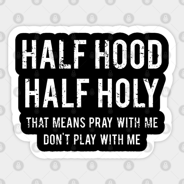 Funny That Means Pray With Me Don't Play With Me Half Hood Half Holy Sticker by ZimBom Designer